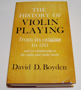 The History of Violin Playing, from Its Origins to 1761 ■ David D. Boyden