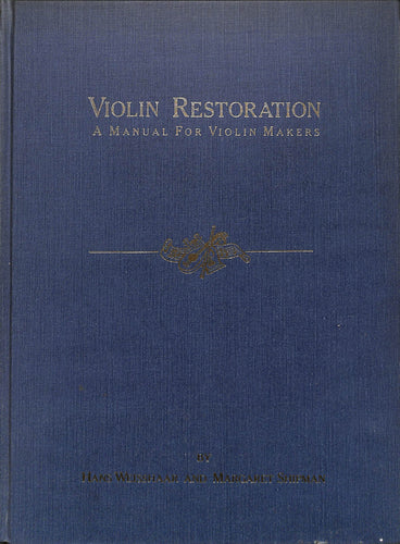 Violin Restoration: A Manual for Violin Makers (ヴァイオリン修復：ヴァイオリン製作者のためのマニュアル)■著者: Has Weisshaar &  Margaret Shipman