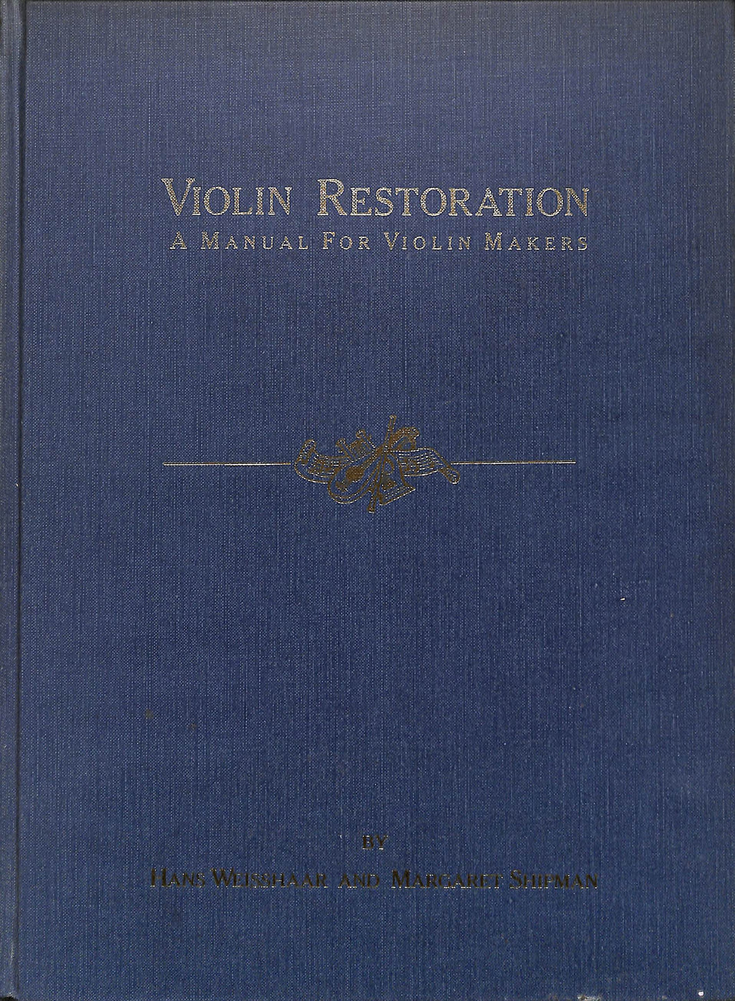 Violin Restoration: A Manual for Violin Makers (ヴァイオリン修復：ヴァイオリン製作者のためのマニュアル)■著者: Has Weisshaar &  Margaret Shipman