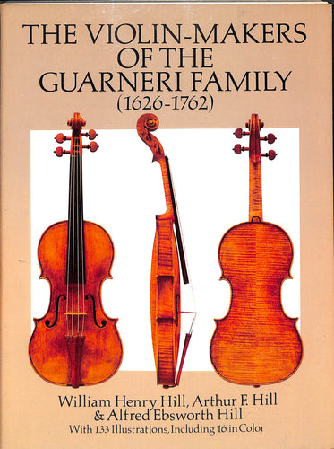 The Violin-Makers of the Guarneri Family (1626-1762) /グァルネリ家のヴァイオリン製作■著者: William Henry Hill , Arthur F. & Alfred Ebsworth Hill 　