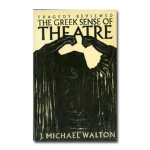 画像をギャラリービューアに読み込む, The Greek Sense of Theatre: Tragedy Reviewed / J. Michael Walton  [洋書]